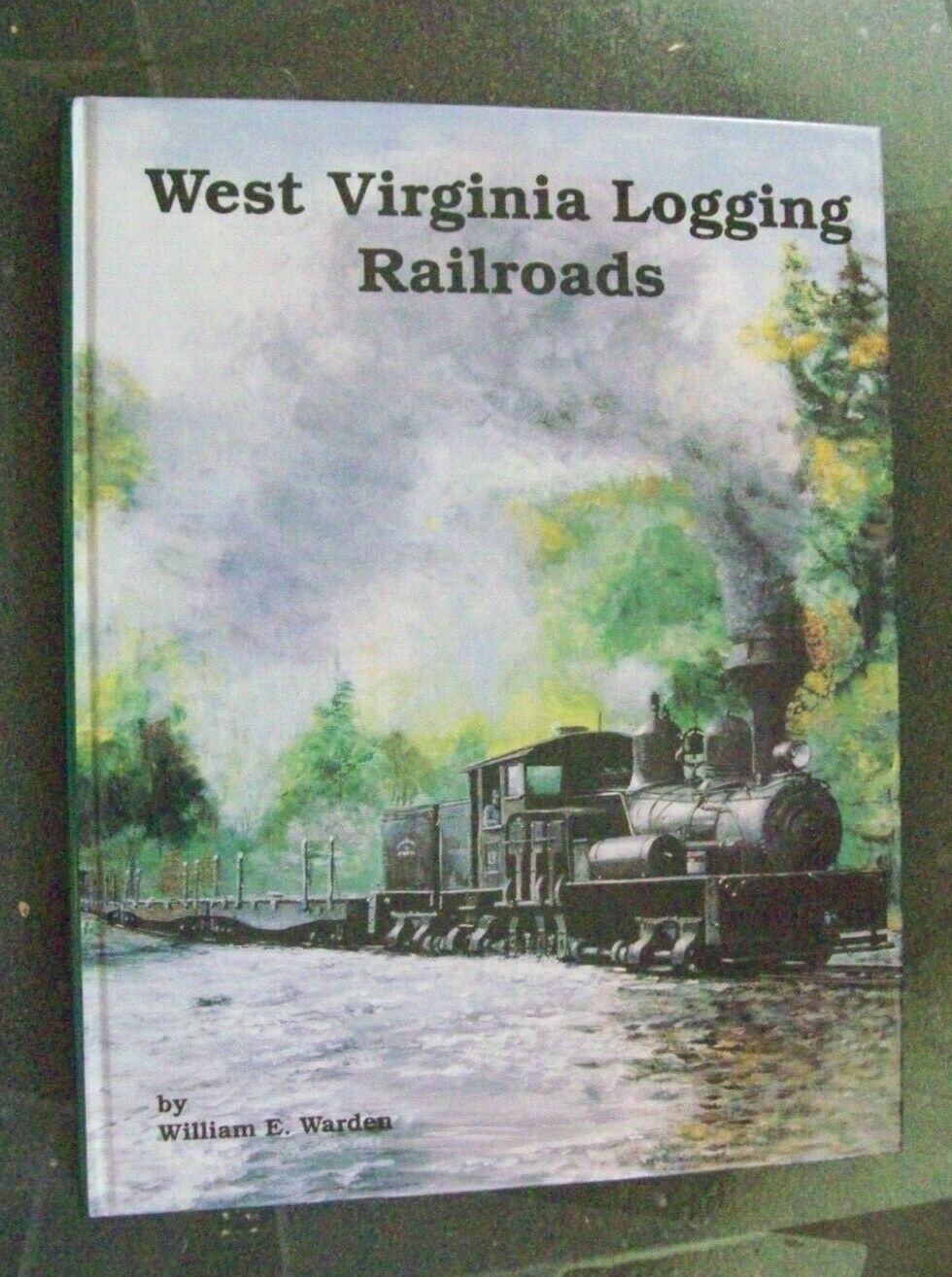 West Virginia Logging Railroads - 3rd Print 1996 - Warden - Hc Great History Pix